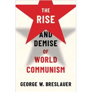 The Rise and Demise of World Communism by Breslauer, George W., 9780197579671