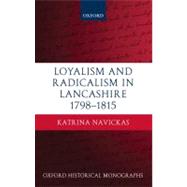 Loyalism and Radicalism in Lancashire, 1798-1815 by Navickas, Katrina, 9780199559671