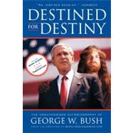 Destined for Destiny The Unauthorized Autobiography of George W. Bush by Dikkers, Scott; Hilleren, Peter, 9780743299671