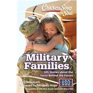 Chicken Soup for the Soul: Military Families 101 Stories about the Force Behind the Forces by Newmark, Amy; Hope, Miranda, 9781611599671