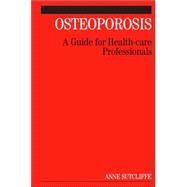 Osteoporosis : A Guide for Health-Care Professionals by Sutcliffe, Anne, 9780470019672