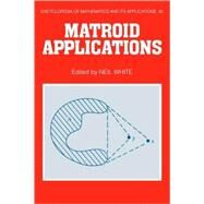 Matroid Applications by Edited by Neil White, 9780521119672
