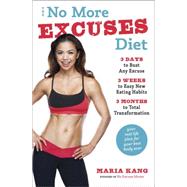 The No More Excuses Diet 3 Days to Bust Any Excuse, 3 Weeks to Easy New Eating Habits, 3 Months to Total Transformation by Kang, Maria, 9780553419672