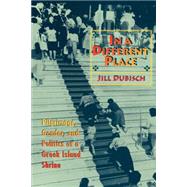 In a Different Place: Pilgrimage, Gender, and Politics at a Greek Island Shrine by Dubisch, Jill, 9780691029672