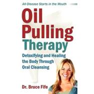 Oil Pulling Therapy: Detoxifying and Healing the Body Through Oral Cleansing by Fife, Bruce, 9780941599672
