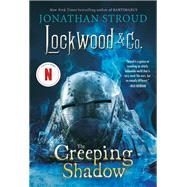 LOCKWOOD & CO.: THE CREEPING SHADOW by Stroud, Jonathan, 9781484709672