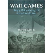 War Games Rugby Union during the Second World by Atkinson, Phil; Evans, Howard, 9781902719672