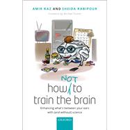 How (not) to train the brain Enhancing what's between your ears with (and without) science by Raz, Amir; Rabipour, Sheida, 9780198789673