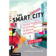 The Smart Enough City by Green, Ben; Franklin-hodge, Jascha, 9780262039673
