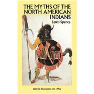 The Myths of the North American Indians by Spence, Lewis, 9780486259673