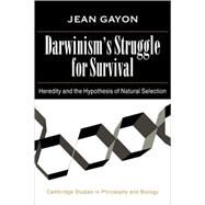Darwinism's Struggle for Survival: Heredity and the Hypothesis of Natural Selection by Jean Gayon, 9780521039673