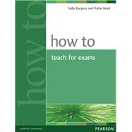 How to Teach Exams by Burgess, Sally; Head, Katie; Head, Katie, 9780582429673
