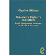 Buccaneers, Explorers and Settlers: British Enterprise and Encounters in the Pacific, 1670-1800 by Williams,Glyndwr, 9780860789673