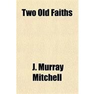 Two Old Faiths by Mitchell, J. Murray, 9781153729673