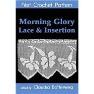 Morning Glory Lace & Insertion Filet Crochet Pattern by Botterweg, Claudia; Pintner, M., 9781500839673