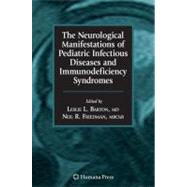 The Neurological Manifestations of Pediatric Infectious Diseases and Immunodeficiency Syndromes by Barton, Leslie L., M.D.; Friedman, Neil R.; Volpe, Joseph J., 9781588299673