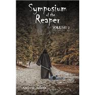 Symposium of the Reaper Volume 2 by Adams, Andrew, 9781667879673