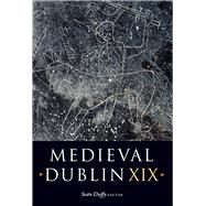 Medieval Dublin XIX by Duffy, Sean, 9781846829673