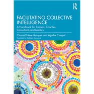 Facilitating Collective Intelligence by Ne`ve-hanquet, Chantal; Crespel, Agathe, 9780367209674