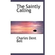 The Saintly Calling by Bell, Charles Dent, 9780554489674