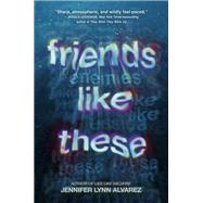 Friends Like These by Alvarez, Jennifer Lynn, 9780593309674