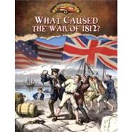 What Caused the War of 1812? by Isaacs, Sally Senzell, 9780778779674