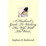 A Husband's Guide to Washing His Wife With the Word by Redmond, Stephen D., 9781502429674
