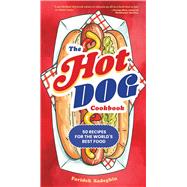 The Hot Dog Cookbook 50 Recipes for the World's Best Food by Sadeghin, Farideh, 9781523529674