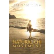 Natural Chi Movement Accessing the World of the Miraculous by Ting, Tienko; Spear, William, 9781556439674