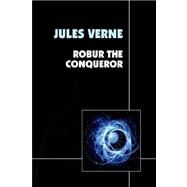 Robur the Conqueror by Verne, Jules; Bisenieks, Dainis; Betancourt, John, 9781557429674