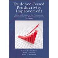 Evidence-Based Productivity Improvement: A Practical Guide to the Productivity Measurement and Enhancement System (ProMES) by Pritchard; Robert D., 9781848729674