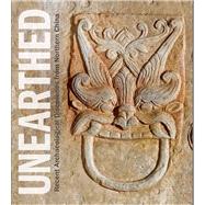 Unearthed : Recent Archaeological Discoveries from Northern China by Annette Juliano; With an essay by An Jiayao, 9780300179675