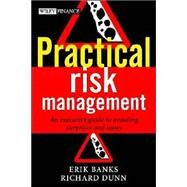 Practical Risk Management An Executive Guide to Avoiding Surprises and Losses by Banks, Erik; Dunn, Richard, 9780470849675