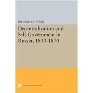 Decentralization and Self-government in Russia 1830-1870 by Starr, Frederick S., 9780691619675