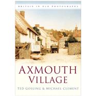 Axmouth Village in Old Photographs by Gosling, Ted; Clement, Michael, 9780750949675
