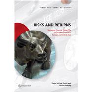 Risks and Returns Managing Financial Trade-Offs for Inclusive Growth in Europe and Central Asia by Gould, David Michael; Melecky, Martin, 9781464809675