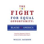 The Fight for Equal Opportunity: Blacks in America From Gen. Benjamin O. Davis Jr. to Rev. Dr. Martin Luther King Jr. by Jackson, Willie, 9781543939675