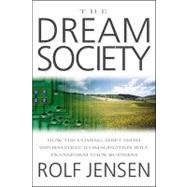 Dream Society : How the Coming Shift from Information to Imagination Will Transform Your Business by Jensen, Rolf, 9780070329676