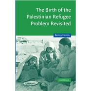 The Birth of the Palestinian Refugee Problem Revisited by Benny Morris, 9780521009676