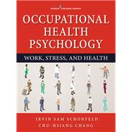 Occupational Health Psychology by Schonfeld, Irvin Sam, Ph.d.; Chang, Chu-hsiang, Ph.d., 9780826199676