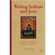 Writing Indians and Jews Metaphorics of Jewishness in South Asian Literature by Guttman, Anna, 9781137339676