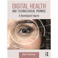 Digital Health: A Sociological Inquiry by Petersen; Alan, 9781138709676