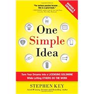 One Simple Idea, Revised and Expanded Edition: Turn Your Dreams into a Licensing Goldmine While Letting Others Do the Work by Key, Stephen, 9781259589676