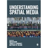 Understanding Spatial Media by Kitchin, Rob; Lauriault, Tracey P.; Wilson, Matthew W., 9781473949676