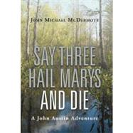 Say Three Hail Marys and Die: A John Austin Adventure by Mcdermott, John Michael, 9781475929676