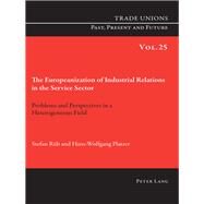 The Europeanization of Industrial Relations in the Service Sector by Rb, Stefan; Platzer, Hans-Wolfgang; Burgess, Pete, 9783034319676