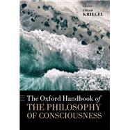 The Oxford Handbook of the Philosophy of Consciousness by Kriegel, Uriah, 9780198749677