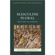 Masculine Plural Queer Classics, Sex, and Education by Ingleheart, Jennifer, 9780198819677