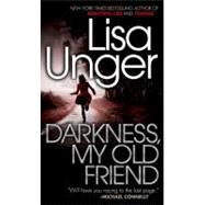 Darkness, My Old Friend by UNGER, LISA, 9780307949677