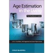 Age Estimation in the Living The Practitioner's Guide by Black, Sue; Aggrawal, Anil; Payne-James, Jason, 9780470519677